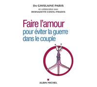 Faire l'amour Pour éviter la guerre dans le couple - Ghislaine Paris - Albin Michel - broché - Guide