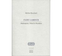 Faire l'amour. shakespeare, tolstoi et kundera Shakespeare, Tolstoï et Kundera - Mylène Bouchard - Nota Bene - broché - Essai
