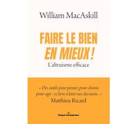 William MacAskill – Faire le bien, en mieux ! – L'altruisme efficace – Broché