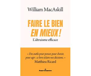Faire le bien, en mieux ! L'altruisme efficace - William MacAskill - Hermann - broché - Essai