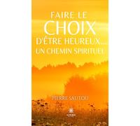 Faire le choix d’être heureux… - Un chemin spirituel