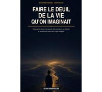 Faire le Deuil de la Vie qu'on Imaginait: Traverser la perte d’un avenir rêvé, retrouver un chemin et reconstruire sans nier ce qui comptait