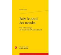 Faire le deuil des mondes: Une ethnocritique de trois récits de Chateaubriand