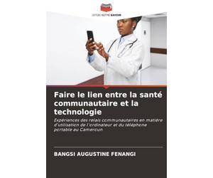 Faire le lien entre la santé communautaire et la technologie: Expériences des relais communautaires en matière d'utilisation de l'ordinateur et du téléphone portable au Cameroun