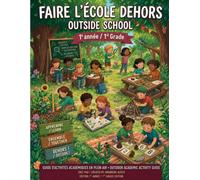 Faire l'école dehors/ Outside school: Français guide d'activités d'apprentissage en nature/English Outdoor Learning Activities Guide