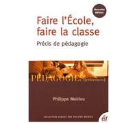 Faire L'ecole, Faire La Classe - Précis De Pédagogie
