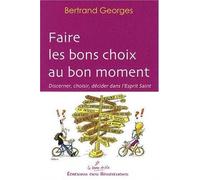 Faire les bons choix au bon moment : Discerner, choisir, décider dans l'Esprit Saint