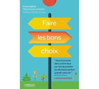 Faire les bons choix Et si vous étiez enfin aux commandes de votre vie ! - Anna Gallotti - Organisation Eds D' - broché - Guide