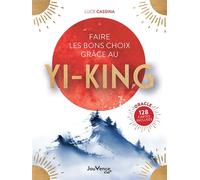 Faire les bons choix grâce au Yi-King - Luce Cassina - Jouvence - broché - Guide
