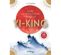 Faire Les Bons Choix Grâce Au Yi-King - Avec 128 Cartes Oracle Icluses