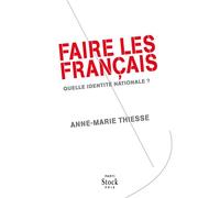 Faire les francais Quelle identité nationale ? - Anne-Marie Thiesse - Stock - broché - Essai