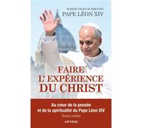 Faire l'expérience du Christ Au coeur de la pensée et de la spiritualité du pape Léon XIV - Pape Léon XIV - Artege - broché - Essai
