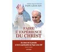 Faire l'expérience du Christ Pape Léon XIV (Auteur), Monseigneur Robert-Francis Prevost (Auteur)