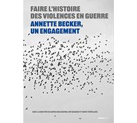 Faire l'histoire des violences en guerre - Annette Becker, un engagement