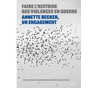 Faire l'histoire des violences en guerre - Annette Becker, un engagement - Fabien Théofilakis - Creaphis - cartonné - Essai