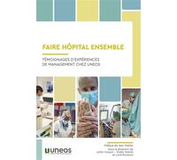 Faire l'hôpital ensemble (version reliée) Témoignages d'expériences de management chez Unéos - Didier Nobile - Eska - relié - Scolaire / Universitaire