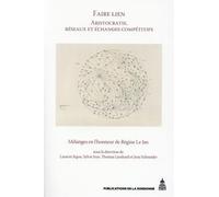 Faire lien. Aristocratie, réseaux et échanges compétitifs: Mélanges en l'honneur de Régine Le Jan