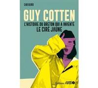 Faire l'Ouest : Guy Cotten, l'histoire du Breton qui a inventé le ciré Claude Ollivier (Auteur)
