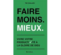 Faire moins. Mieux - Tim Challies - Blf Europe - broché - Essai