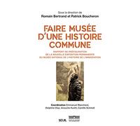 Faire Musée D'une Histoire Commune - Rapport De Préfiguration De La Nouvelle Exposition Permanente De L'histoire De L'immigration