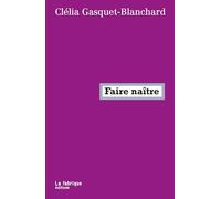 Faire naître: Ce que le capitalisme fait à la maternité