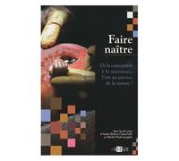 Faire Naître - De La Conception À La Naissance, L'art Au Service De La Nature ?
