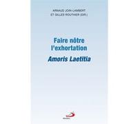Faire nôtre l'exhortation amoris laetitia Arnaud Join-Lambert (Editeur général), Gilles Routhier (Editeur général), Join lambert arna. (Auteur)