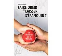 Faire obéir ou laisser s'épanouir ? Patricia Ghislain (Auteur)