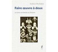 Faire oeuvre à deux: Le Livre surréaliste au féminin