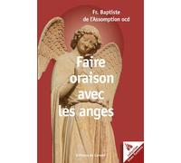 Faire oraison avec les anges - Fr. Baptiste de l'Assomption ocd - Du Carmel Eds - broché - Témoignage