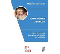 Faire Parler D'europe - Voies Et Formats Des Rapports Institués Au Politique