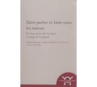 Faire parler et faire taire les statues: De l'invention de l'écriture à l'usage de l'explosif