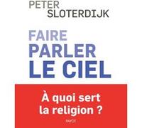Faire parler le ciel Peter Sloterdijk (Auteur), Olivier Mannoni (Traduction)