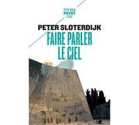 Faire parler le ciel Peter Sloterdijk (Auteur), Olivier Mannoni (Traduction)