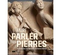 Faire Parler Les Pierres - Sculptures Médiévales De Notre-Dame