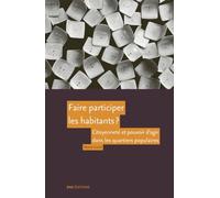 Faire Participer Les Habitants ? - Citoyenneté Et Pouvoir D'agir Dans Les Quartiers Populaires