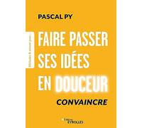 Faire passer ses idées en douceur: Convaincre