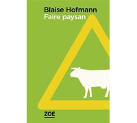 Faire paysan - Blaise Hofmann - Zoe - broché - Roman