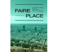 Faire place: 20 projets urbains face aux transitions dans la métropole de Lyon