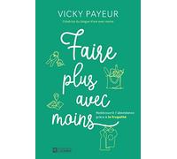 Faire plus avec moins - redécouvrir l'abondance grâce à la frugalité: Redécouvrir l'abondance grâce à la frugalité
