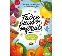 Faire pousser des fruits - Du balcon au verger ! - Philippine de La Fayolle - Eugen Ulmer Eds - broché - Guide