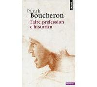 Faire profession d'historien Patrick Boucheron (Auteur)