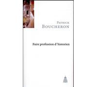 Faire profession d'historien - Patrick Boucheron - De La Sorbonne Editions - broché - Etude