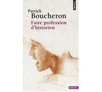 Faire profession d'historien - Patrick Boucheron - Points - Poche - Essai