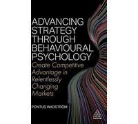 Faire progresser la stratégie grâce à la psychologie comportementale : Créer un avantage concurrentiel sur des marchés en constante évolution