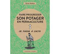 Xavier Mathias – Faire progresser son potager en permaculture: Acte 2