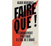 Faire que !: L'engagement politique à l'ère de l'inouï
