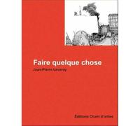 Faire quelque chose - Jean-Pierre Levaray - Chant D'orties - broché - Récit