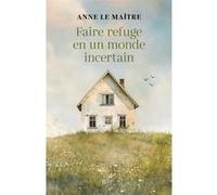 Faire refuge en un monde incertain Anne Le Maître (Auteur)