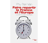 Faire repartir la France et l'Europe: La démocratie volontaire